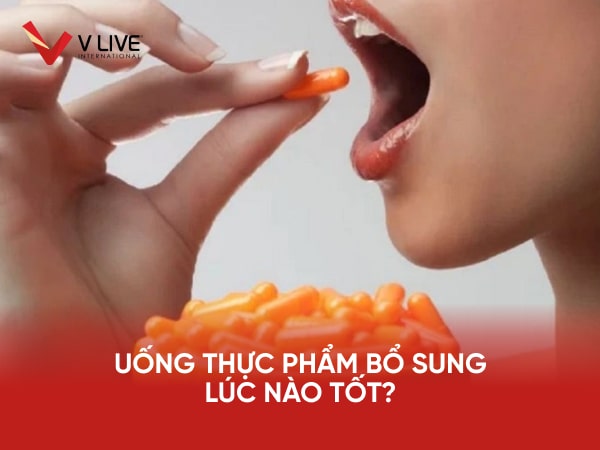 Nên uống thực phẩm bổ sung vào khi nào hiệu quả nhất?