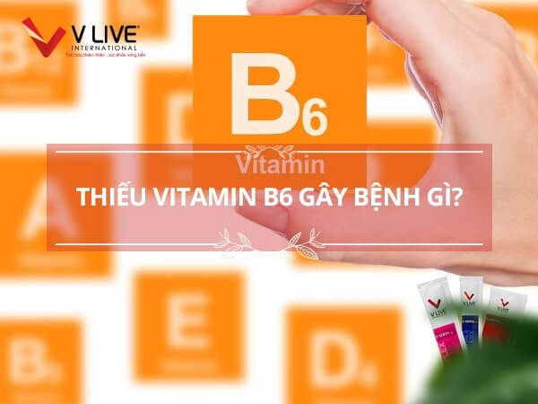 Thiếu vitamin B6 gây bệnh gì? Nguyên nhân, cách khắc phục