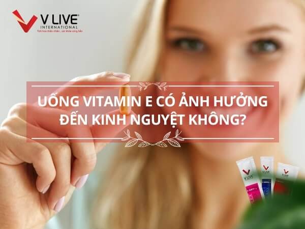 Uống vitamin E có ảnh hưởng đến kinh nguyệt không?