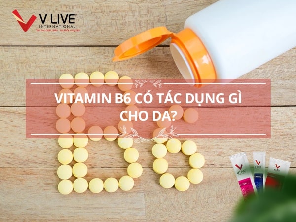 Vitamin B6 có tác dụng gì cho da?